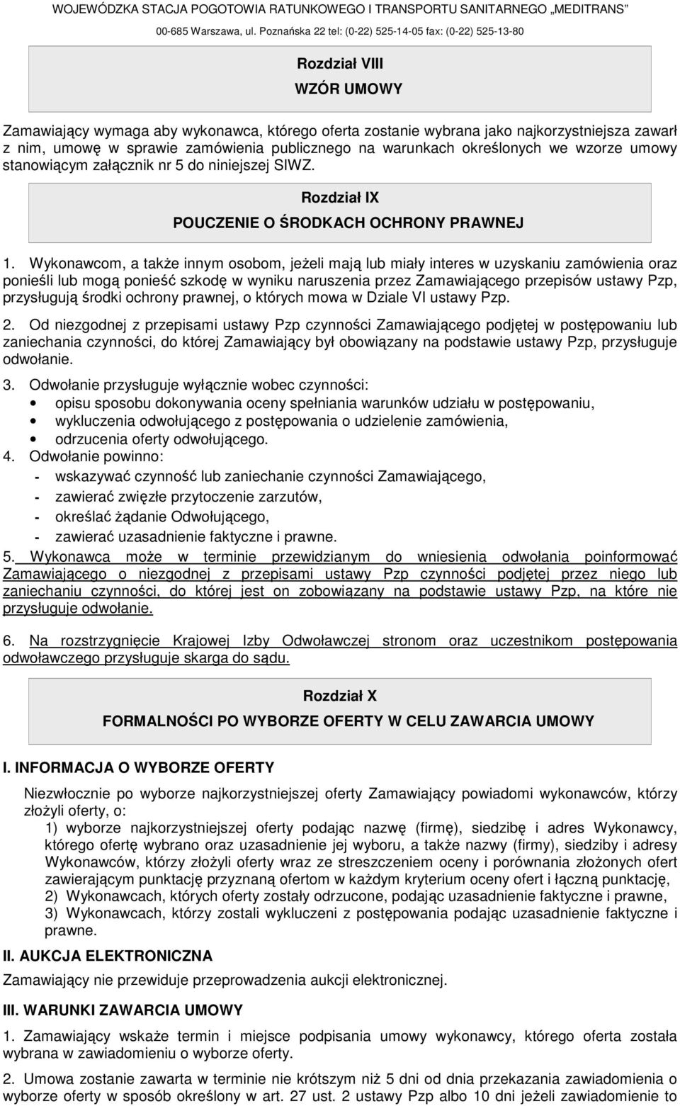zamówienia publicznego na warunkach określonych we wzorze umowy stanowiącym załącznik nr 5 do niniejszej SIWZ. Rozdział IX POUCZENIE O ŚRODKACH OCHRONY PRAWNEJ 1.