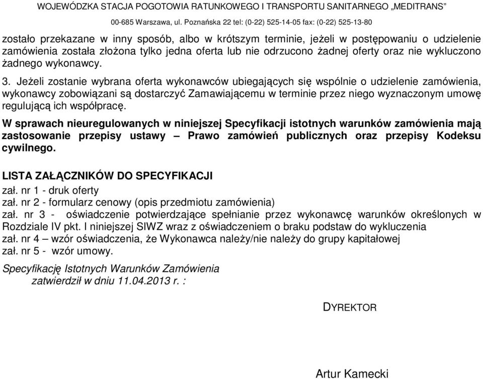lub nie odrzucono Ŝadnej oferty oraz nie wykluczono Ŝadnego wykonawcy. 3.