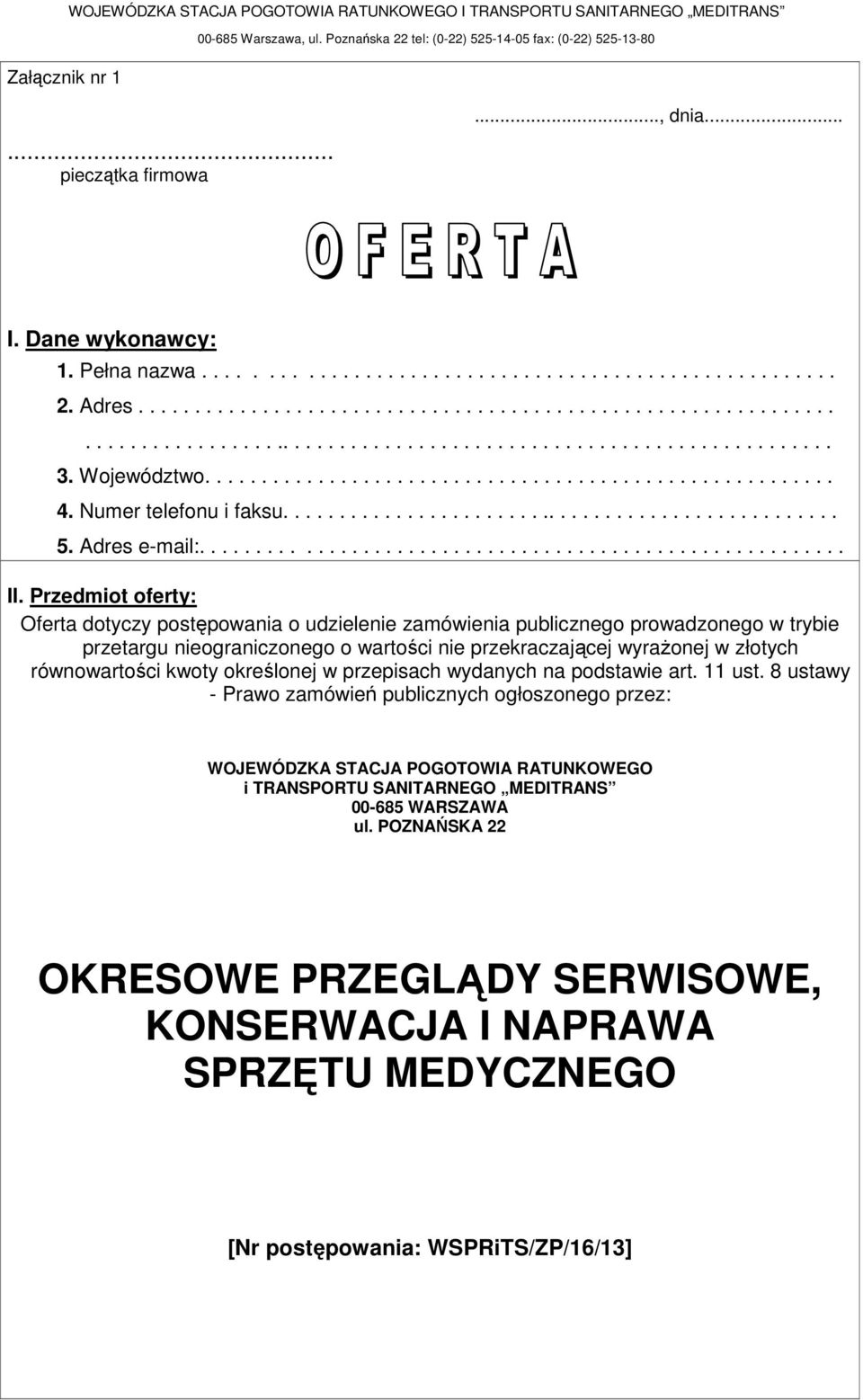 Województwo........................................................ 4. Numer telefonu i faksu.................................................. 5. Adres e-mail:......................................................... II.