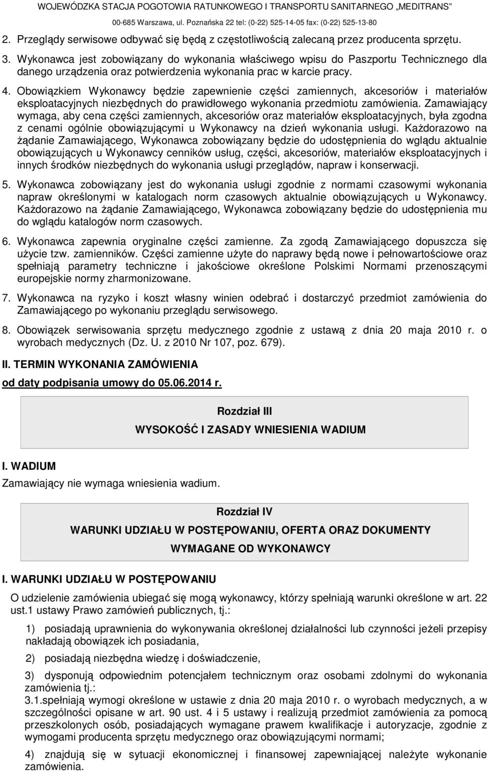 Wykonawca jest zobowiązany do wykonania właściwego wpisu do Paszportu Technicznego dla danego urządzenia oraz potwierdzenia wykonania prac w karcie pracy. 4.