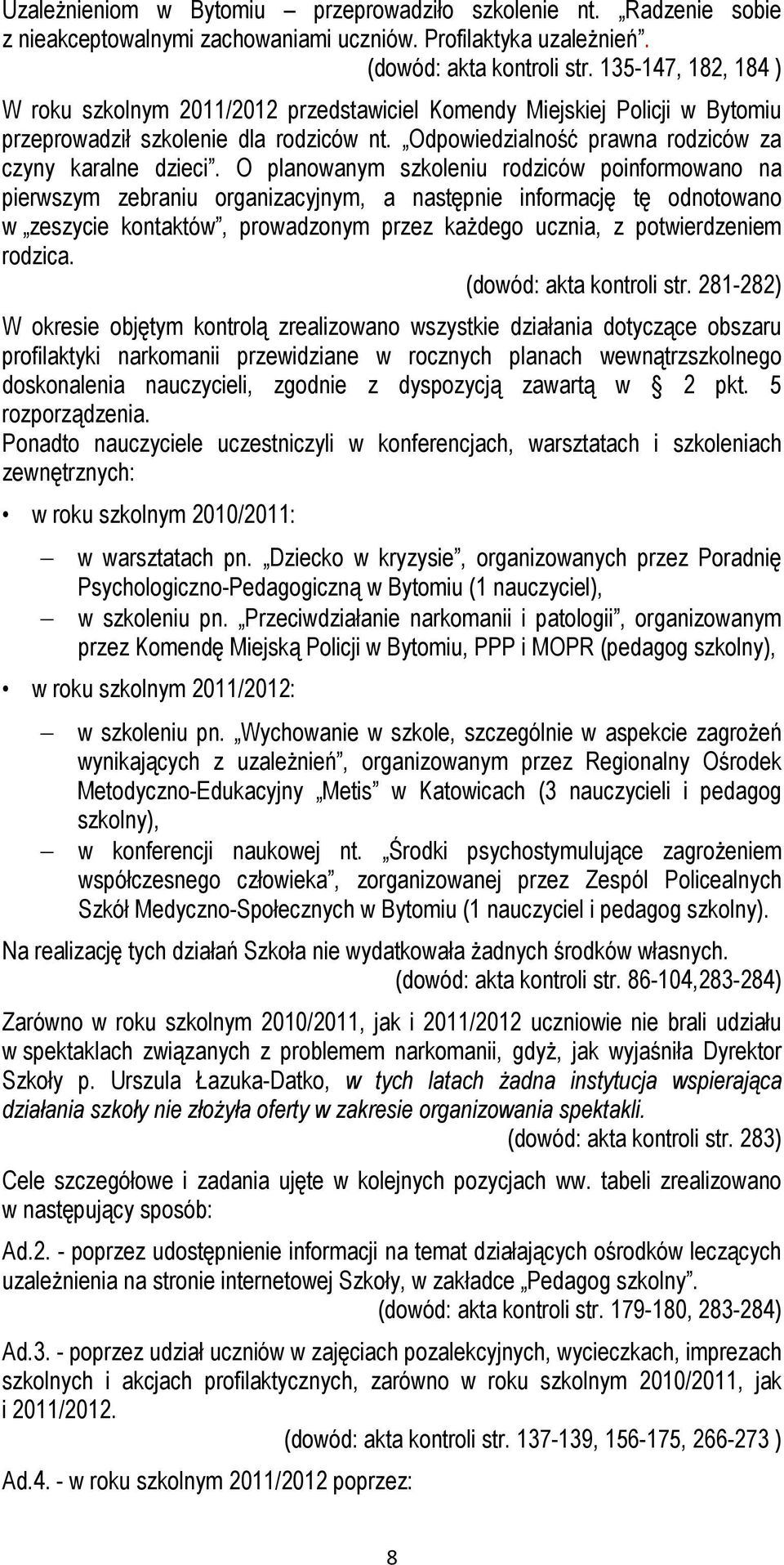 O planowanym szkoleniu rodziców poinformowano na pierwszym zebraniu organizacyjnym, a następnie informację tę odnotowano w zeszycie kontaktów, prowadzonym przez kaŝdego ucznia, z potwierdzeniem