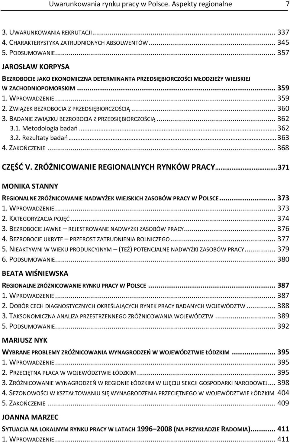 .. 360 3. BADANIE ZWIĄZKU BEZROBOCIA Z PRZEDSIĘBIORCZOŚCIĄ... 362 3.1. Metodologia badań... 362 3.2. Rezultaty badań... 363 4. ZAKOŃCZENIE... 368 CZĘŚĆ V. ZRÓŻNICOWANIE REGIONALNYCH RYNKÓW PRACY.