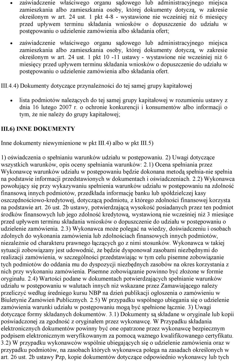 - wystawione nie wcześniej niż 6 miesięcy przed upływem terminu składania wniosków o dopuszczenie do udziału w postępowaniu o udzielenie zamówienia albo składania ofert. III.4.