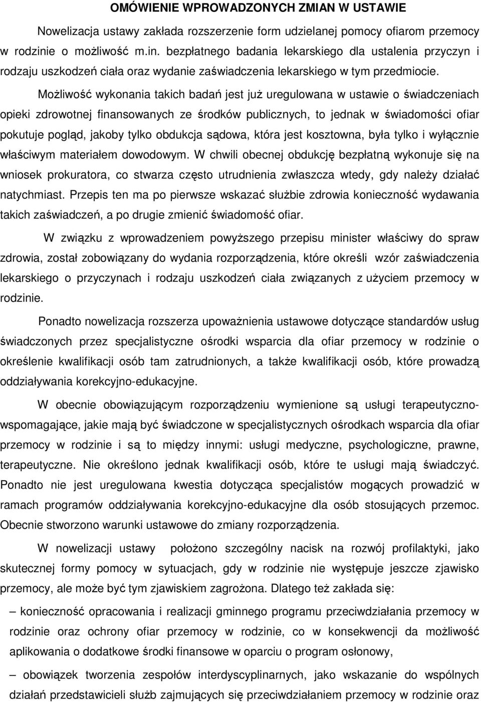 Możliwość wykonania takich badań jest już uregulowana w ustawie o świadczeniach opieki zdrowotnej finansowanych ze środków publicznych, to jednak w świadomości ofiar pokutuje pogląd, jakoby tylko