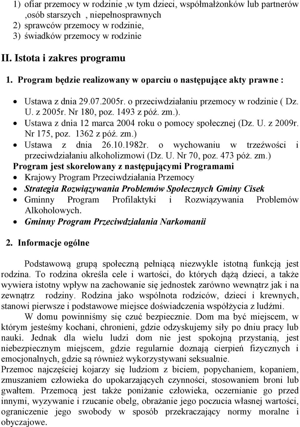 1493 z póź. zm.). Ustawa z dnia 12 marca 2004 roku o pomocy społecznej (Dz. U. z 2009r. Nr 175, poz. 1362 z póź. zm.) Ustawa z dnia 26.10.1982r.