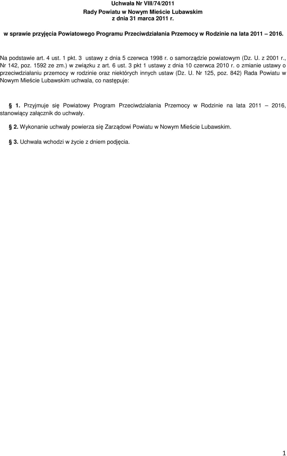 o zmianie ustawy o przeciwdziałaniu przemocy w rodzinie oraz niektórych innych ustaw (Dz. U. Nr 125, poz. 842) Rada Powiatu w Nowym Mieście Lubawskim uchwala, co następuje: 1.