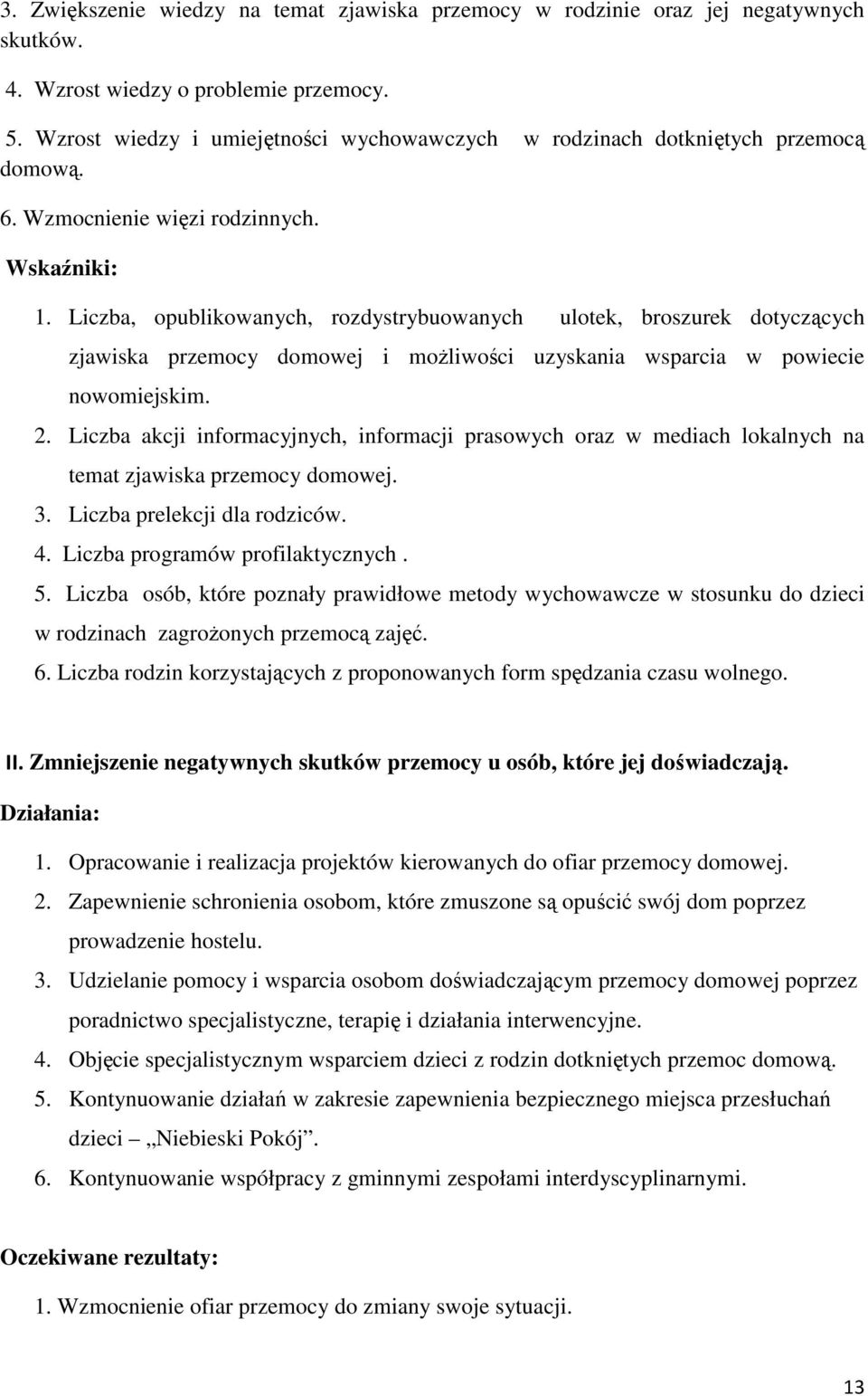 Liczba, opublikowanych, rozdystrybuowanych ulotek, broszurek dotyczących zjawiska przemocy domowej i możliwości uzyskania wsparcia w powiecie nowomiejskim. 2.