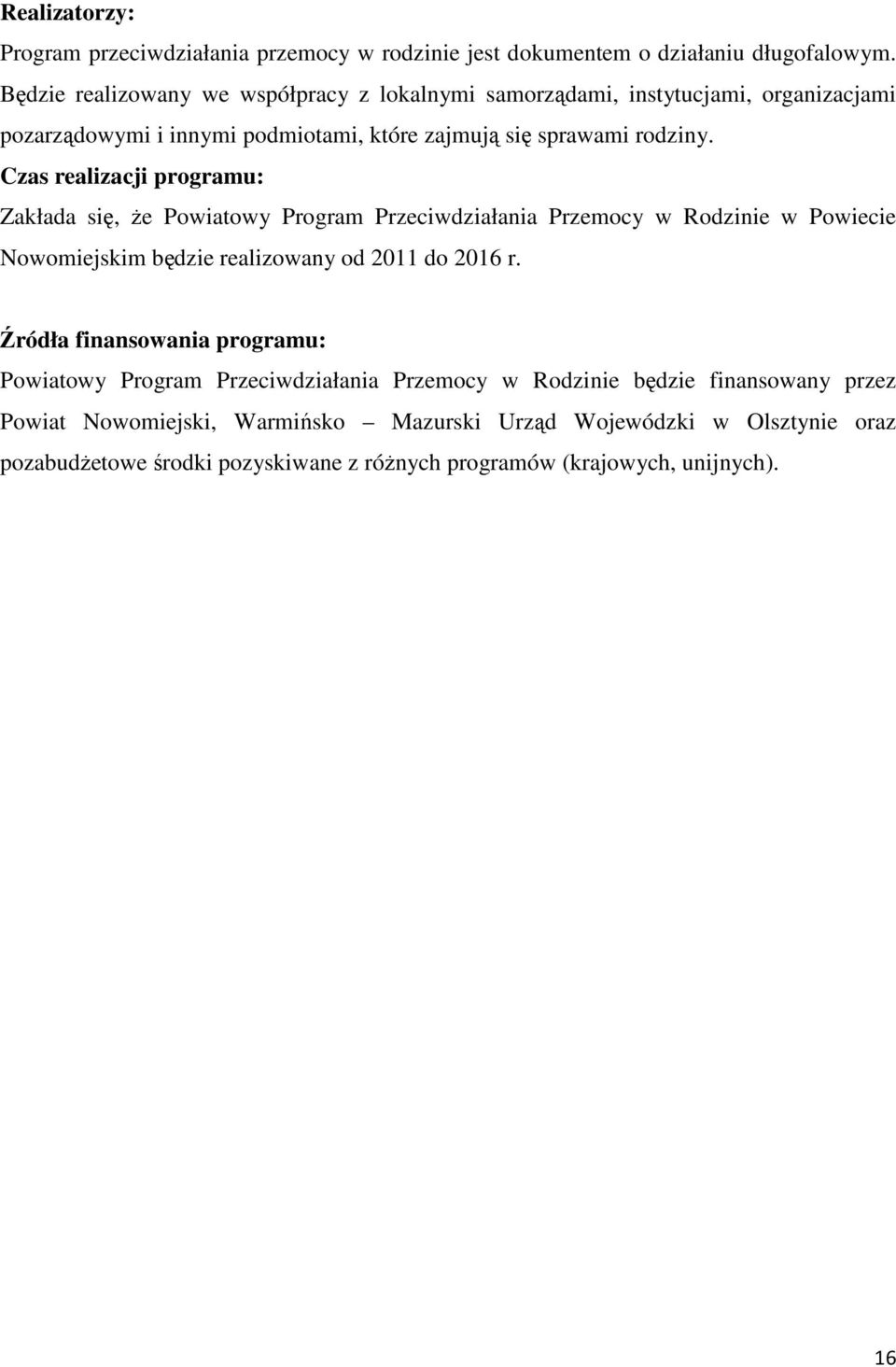 Czas realizacji programu: Zakłada się, że Powiatowy Program Przeciwdziałania Przemocy w Rodzinie w Powiecie Nowomiejskim będzie realizowany od do r.