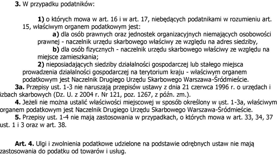 osób fizycznych - naczelnik urzędu skarbowego właściwy ze względu na miejsce zamieszkania; 2) nieposiadających siedziby działalności gospodarczej lub stałego miejsca prowadzenia działalności