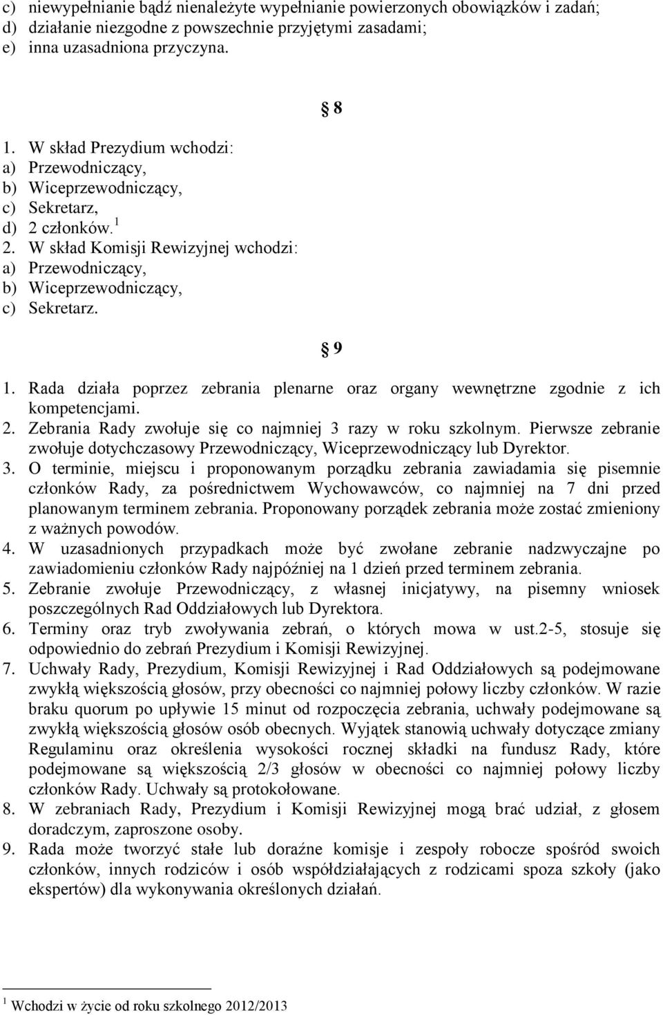 8 9 1. Rada działa poprzez zebrania plenarne oraz organy wewnętrzne zgodnie z ich kompetencjami. 2. Zebrania Rady zwołuje się co najmniej 3 razy w roku szkolnym.