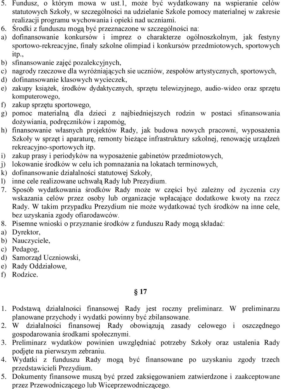 Środki z funduszu mogą być przeznaczone w szczególności na: a) dofinansowanie konkursów i imprez o charakterze ogólnoszkolnym, jak festyny sportowo-rekreacyjne, finały szkolne olimpiad i konkursów