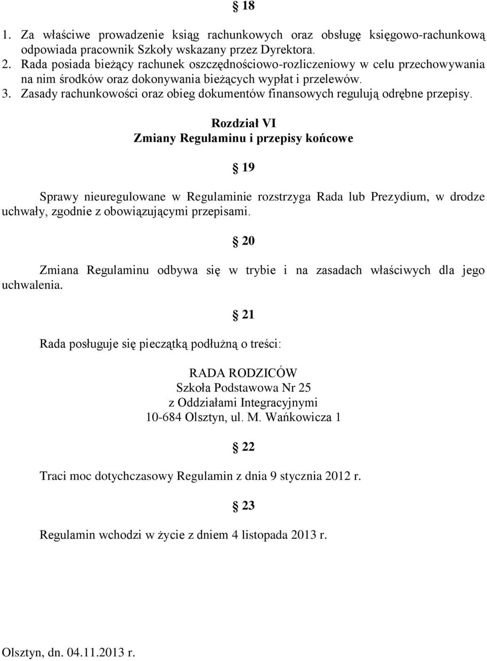 Zasady rachunkowości oraz obieg dokumentów finansowych regulują odrębne przepisy.