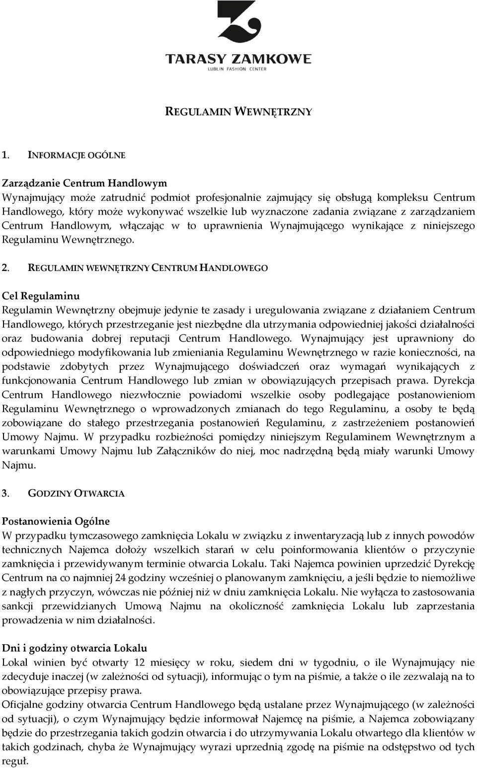 zadania związane z zarządzaniem Centrum Handlowym, włączając w to uprawnienia Wynajmującego wynikające z niniejszego Regulaminu Wewnętrznego. 2.