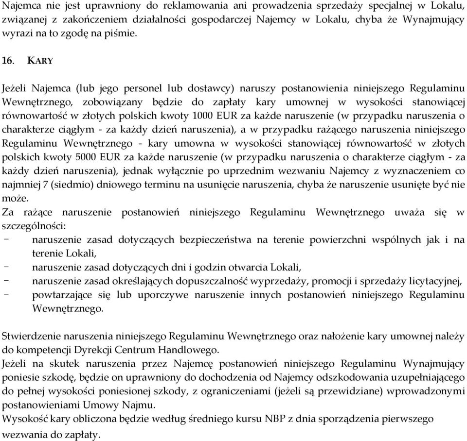 KARY Jeżeli Najemca (lub jego personel lub dostawcy) naruszy postanowienia niniejszego Regulaminu Wewnętrznego, zobowiązany będzie do zapłaty kary umownej w wysokości stanowiącej równowartość w