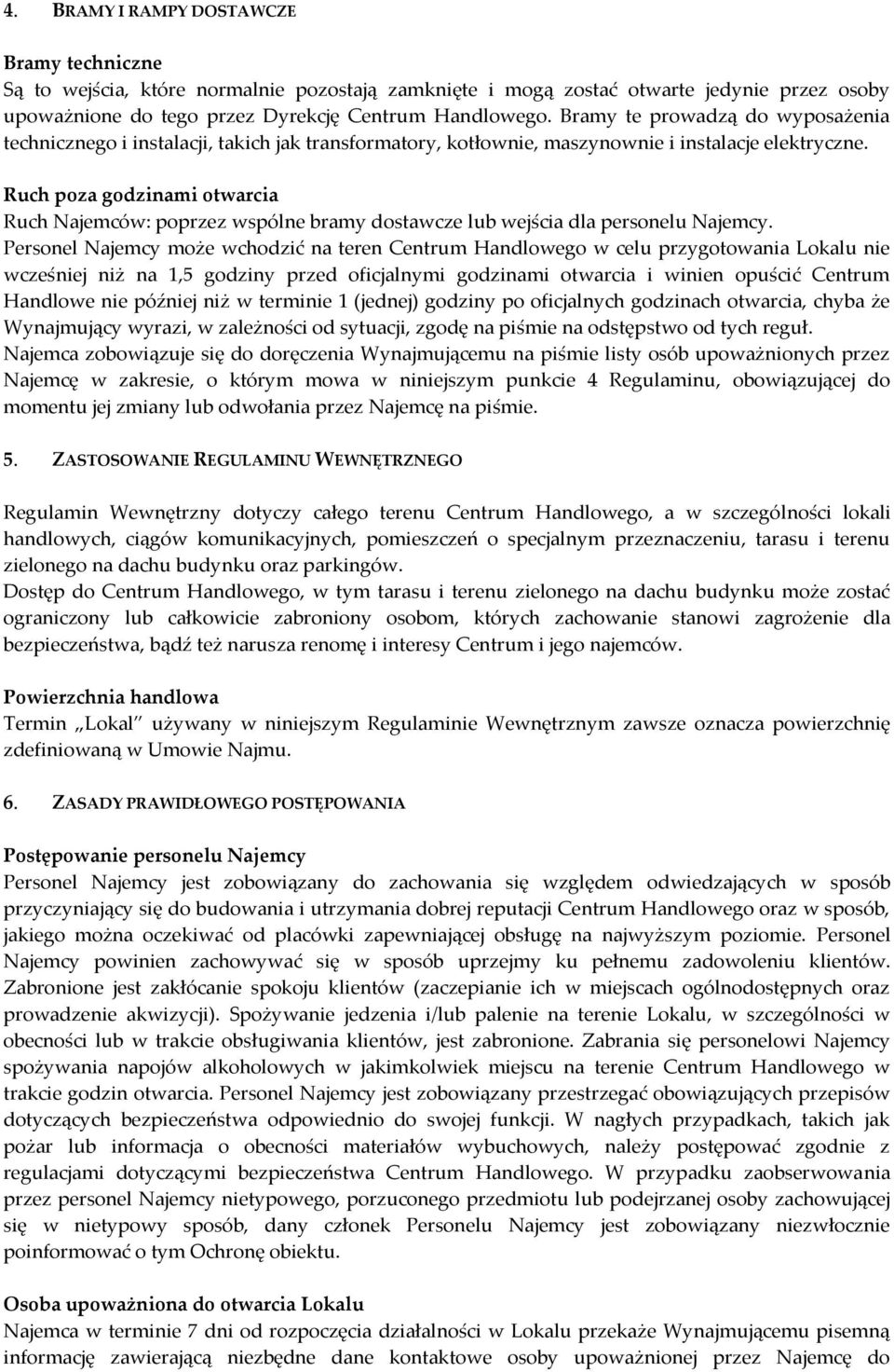 Ruch poza godzinami otwarcia Ruch Najemców: poprzez wspólne bramy dostawcze lub wejścia dla personelu Najemcy.