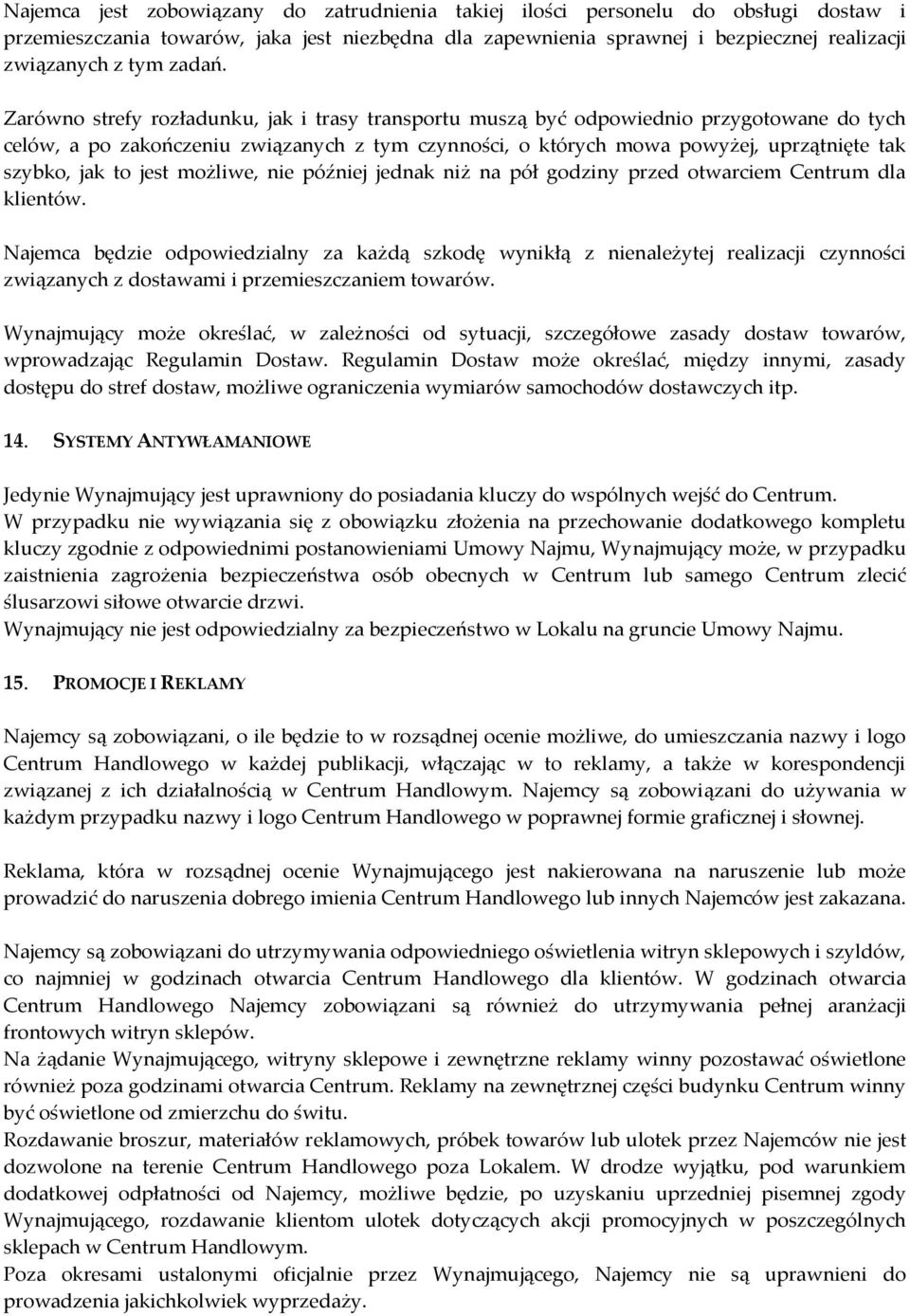 Zarówno strefy rozładunku, jak i trasy transportu muszą być odpowiednio przygotowane do tych celów, a po zakończeniu związanych z tym czynności, o których mowa powyżej, uprzątnięte tak szybko, jak to