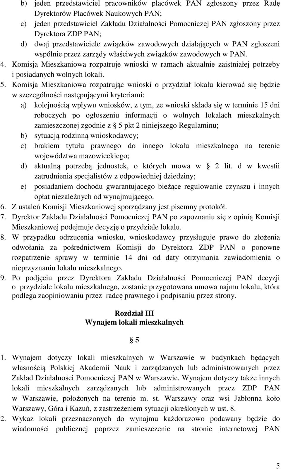 Komisja Mieszkaniowa rozpatruje wnioski w ramach aktualnie zaistniałej potrzeby i posiadanych wolnych lokali. 5.