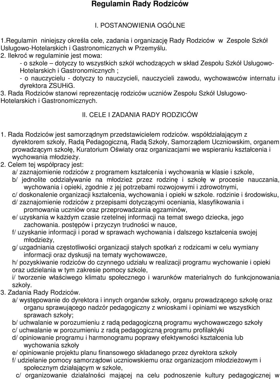 nauczycieli zawodu, wychowawców internatu i dyrektora ZSUHiG. 3. Rada Rodziców stanowi reprezentację rodziców uczniów Zespołu Szkół Usługowo- Hotelarskich i Gastronomicznych. II.