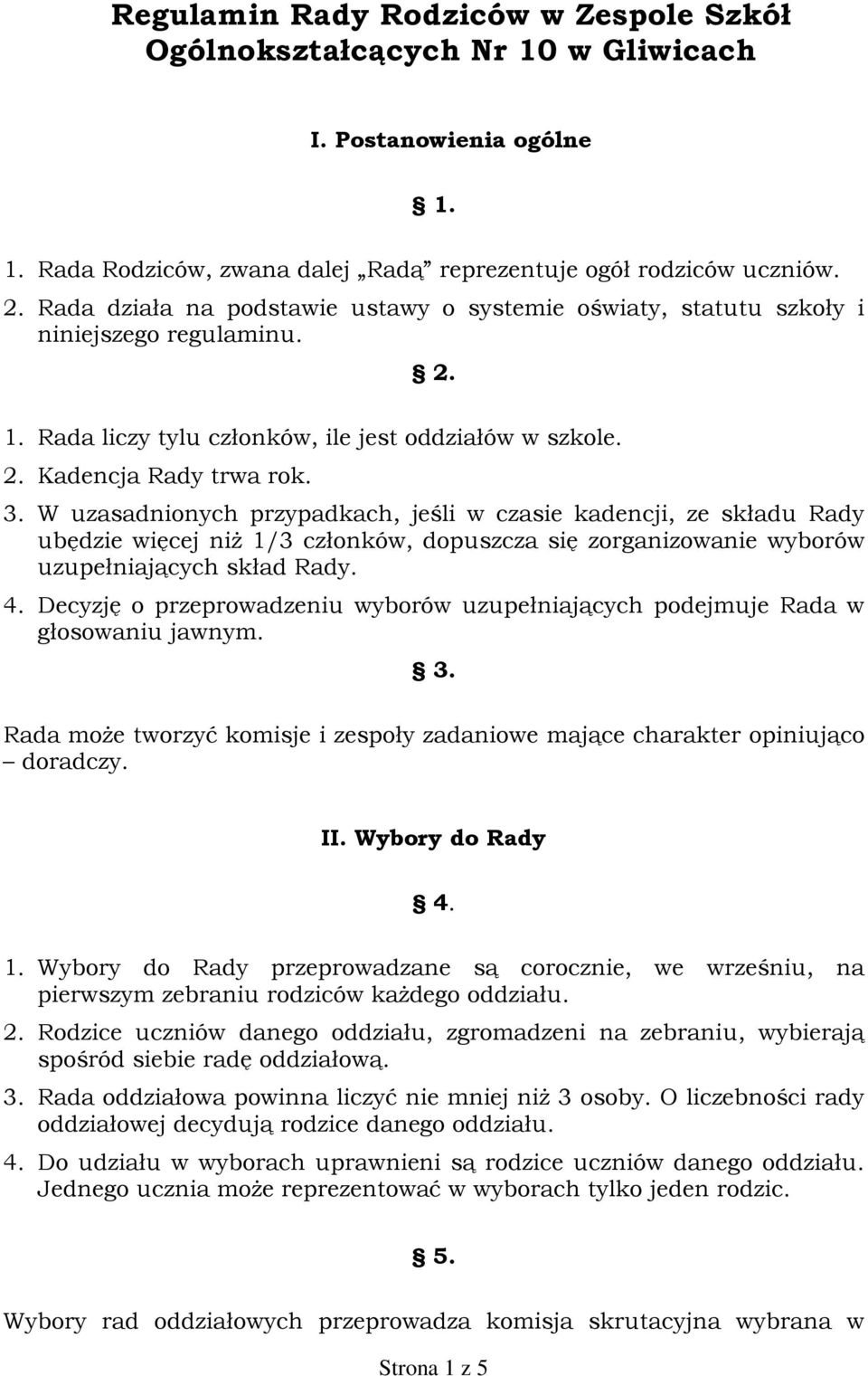 W uzasadnionych przypadkach, jeœli w czasie kadencji, ze skùadu Rady ubêdzie wiêcej ni 1/3 czùonków, dopuszcza siê zorganizowanie wyborów uzupeùniaj¹cych skùad Rady. 4.