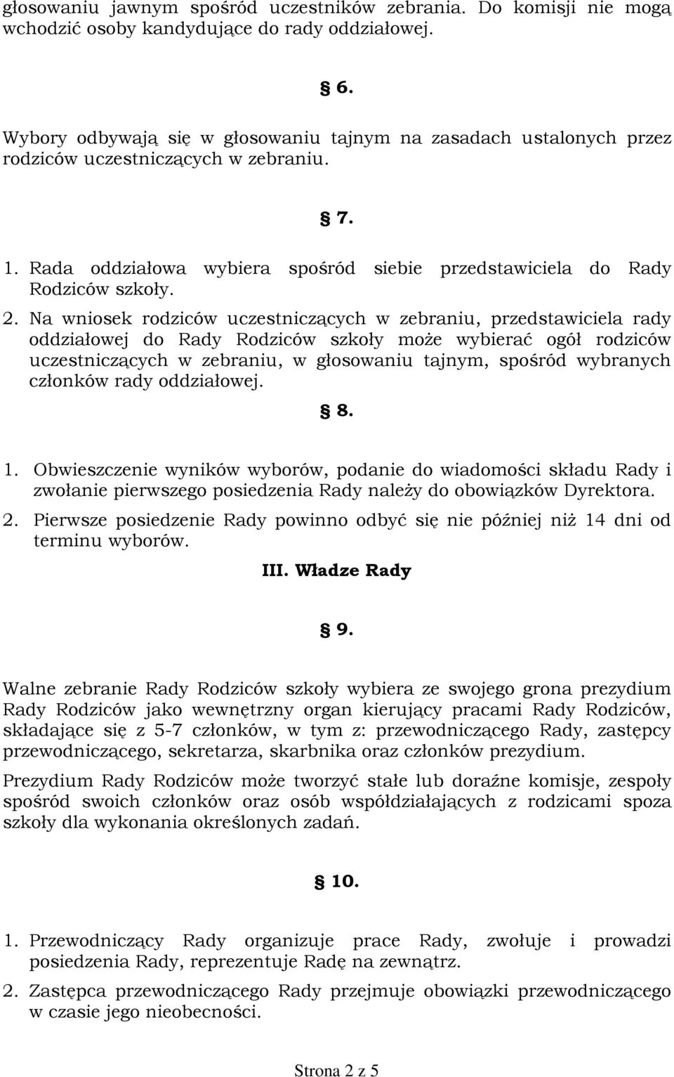 Na wniosek rodziców uczestnicz¹cych w zebraniu, przedstawiciela rady oddziaùowej do Rady Rodziców szkoùy mo e wybieraã ogóù rodziców uczestnicz¹cych w zebraniu, w gùosowaniu tajnym, spoœród wybranych