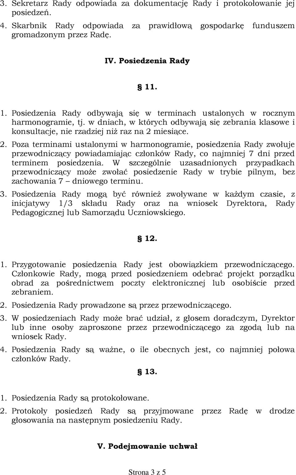 miesi¹ce. 2. Poza terminami ustalonymi w harmonogramie, posiedzenia Rady zwoùuje przewodnicz¹cy powiadamiaj¹c czùonków Rady, co najmniej 7 dni przed terminem posiedzenia.