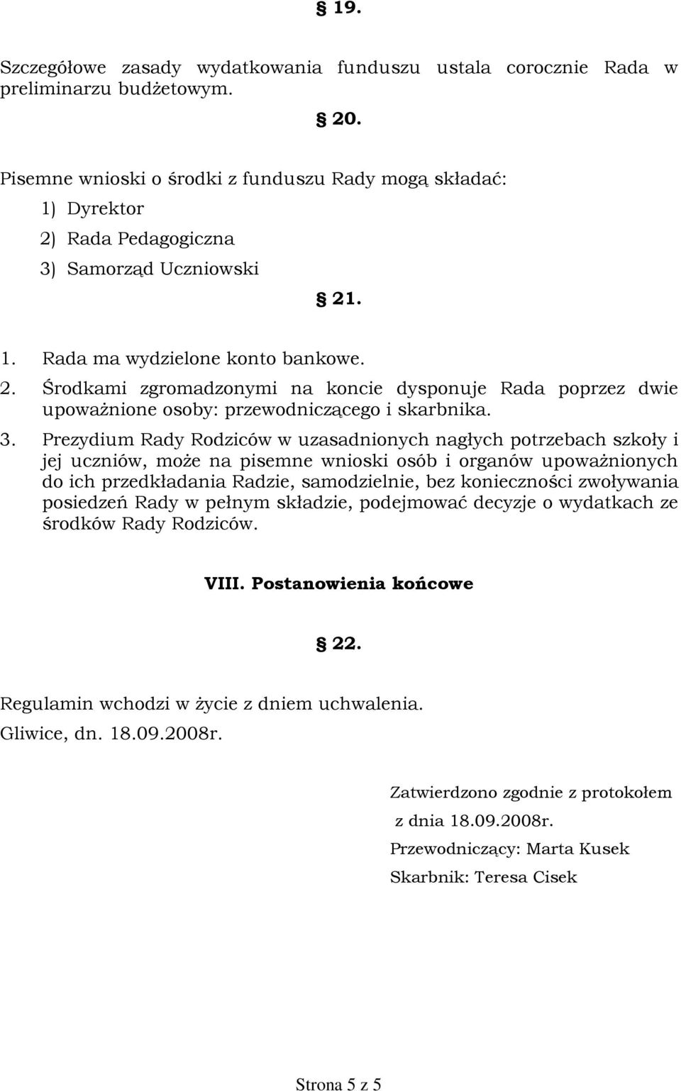 3. Prezydium Rady Rodziców w uzasadnionych nagùych potrzebach szkoùy i jej uczniów, mo e na pisemne wnioski osób i organów upowa nionych do ich przedkùadania Radzie, samodzielnie, bez koniecznoœci