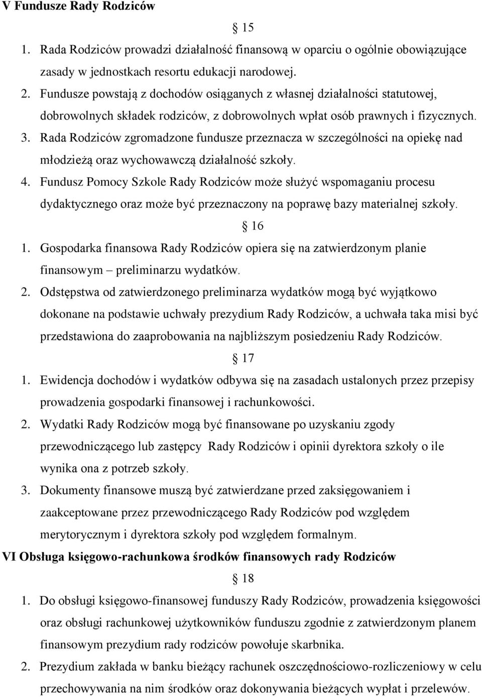 Rada Rodziców zgromadzone fundusze przeznacza w szczególności na opiekę nad młodzieżą oraz wychowawczą działalność szkoły. 4.
