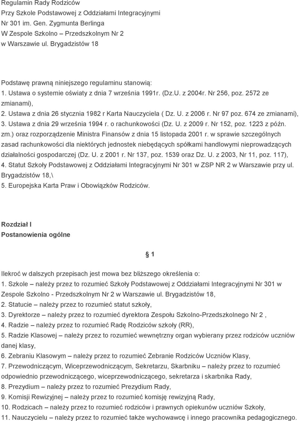 Ustawa z dnia 26 stycznia 1982 r Karta Nauczyciela ( Dz. U. z 2006 r. Nr 97 poz. 674 ze zmianami), 3. Ustawa z dnia 29 września 1994 r. o rachunkowości (Dz. U. z 2009 r. Nr 152, poz. 1223 z późn. zm.) oraz rozporządzenie Ministra Finansów z dnia 15 listopada 2001 r.