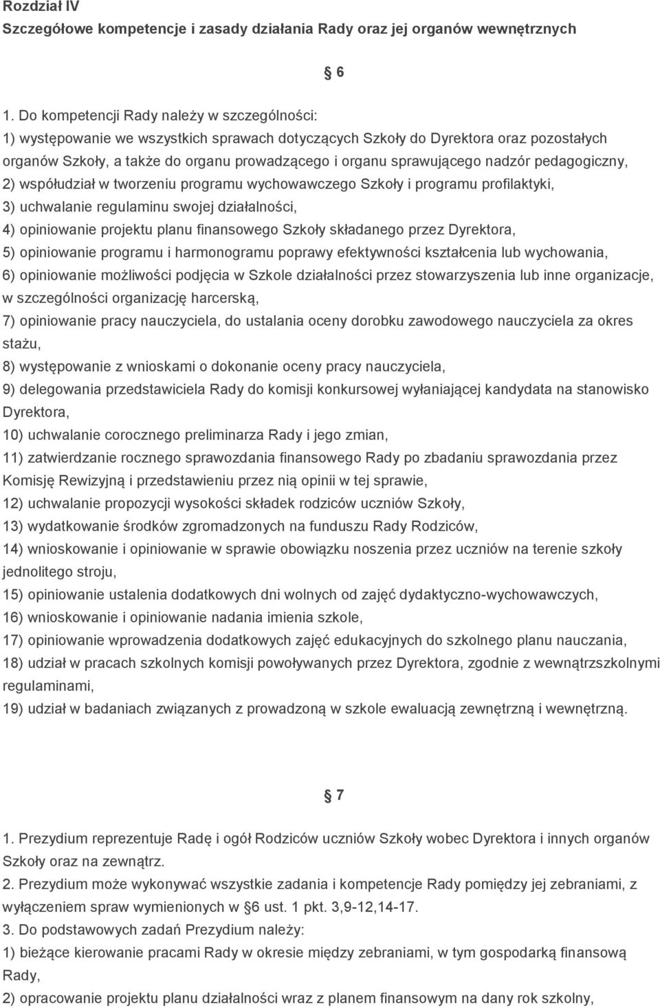 sprawującego nadzór pedagogiczny, 2) współudział w tworzeniu programu wychowawczego Szkoły i programu profilaktyki, 3) uchwalanie regulaminu swojej działalności, 4) opiniowanie projektu planu