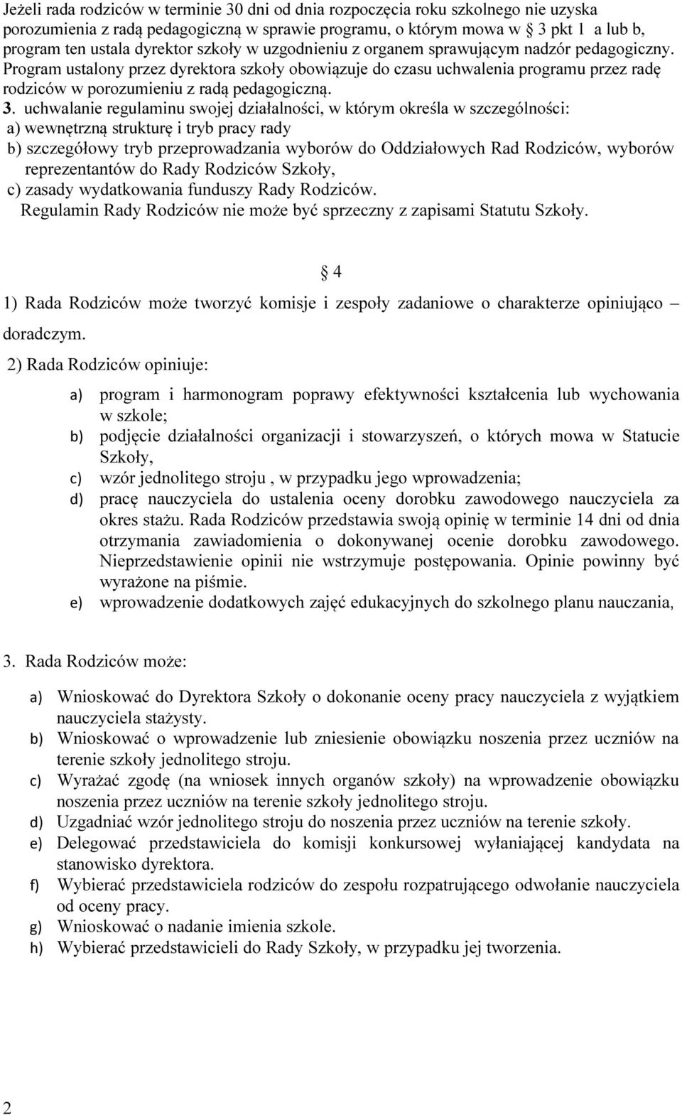 3. uchwalanie regulaminu swojej działalności, w którym określa w szczególności: a) wewnętrzną strukturę i tryb pracy rady b) szczegółowy tryb przeprowadzania wyborów do Oddziałowych Rad Rodziców,