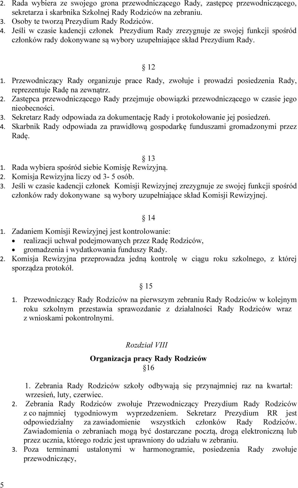 Przewodniczący Rady organizuje prace Rady, zwołuje i prowadzi posiedzenia Rady, reprezentuje Radę na zewnątrz. 2.