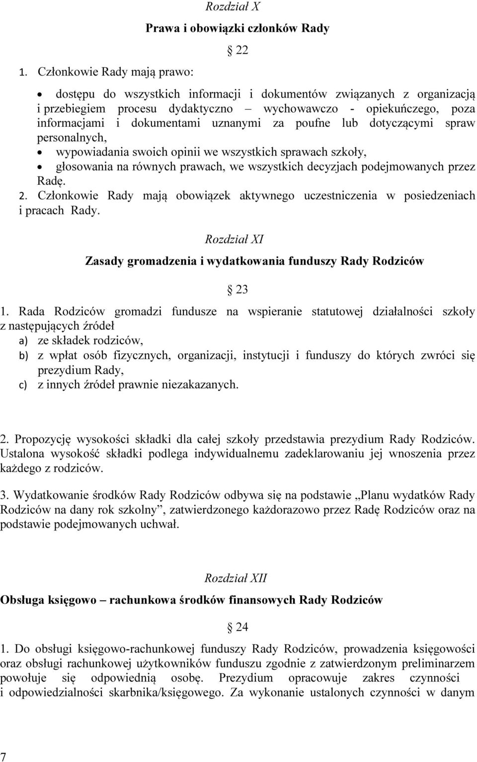 wszystkich decyzjach podejmowanych przez Radę. 2. Członkowie Rady mają obowiązek aktywnego uczestniczenia w posiedzeniach i pracach Rady.