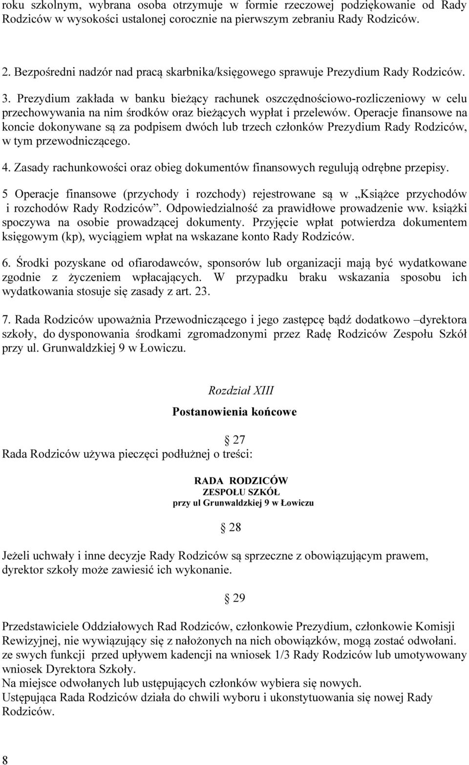 Prezydium zakłada w banku bieżący rachunek oszczędnościowo-rozliczeniowy w celu przechowywania na nim środków oraz bieżących wypłat i przelewów.