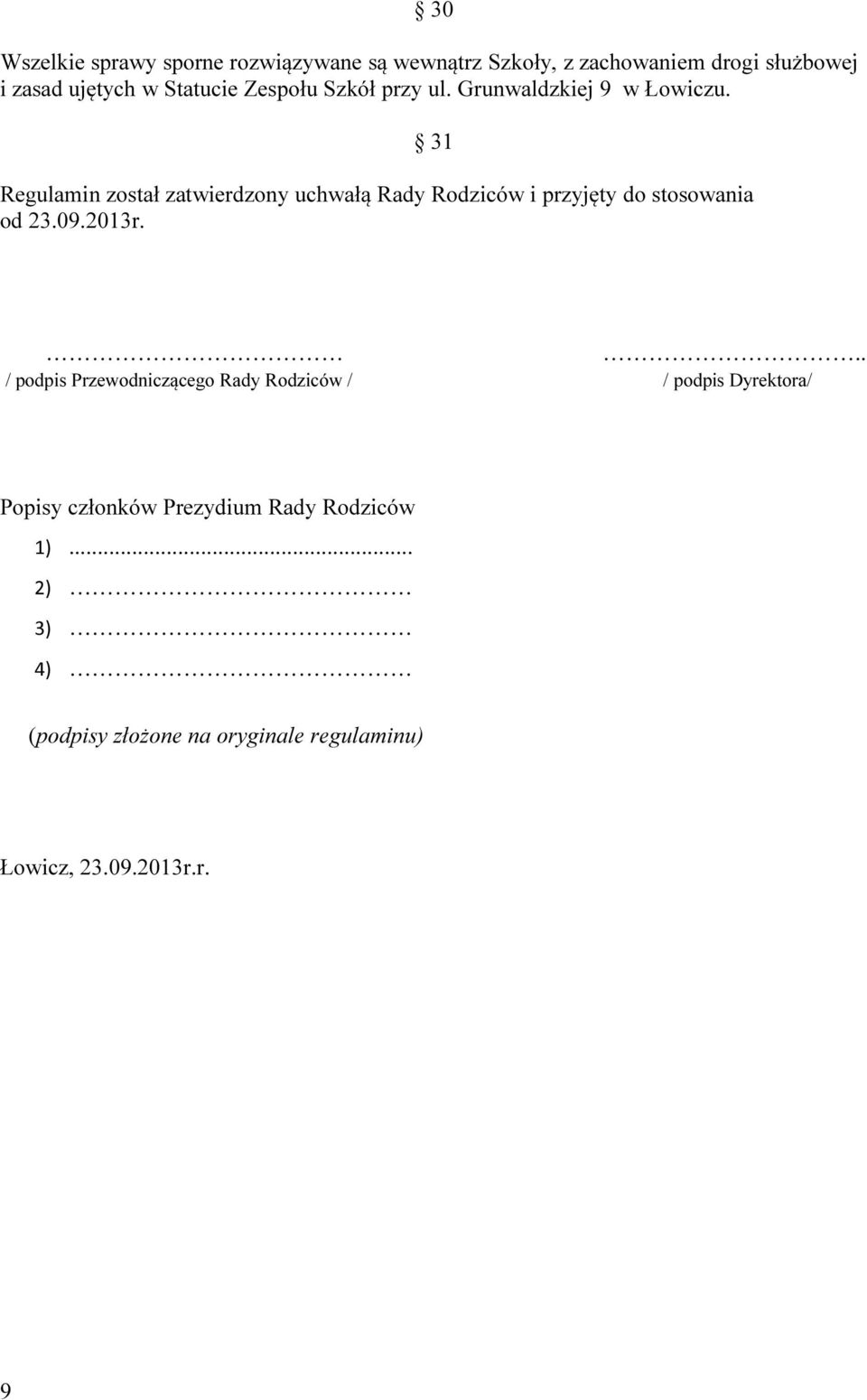 31 Regulamin został zatwierdzony uchwałą Rady Rodziców i przyjęty do stosowania od 23.09.2013r.