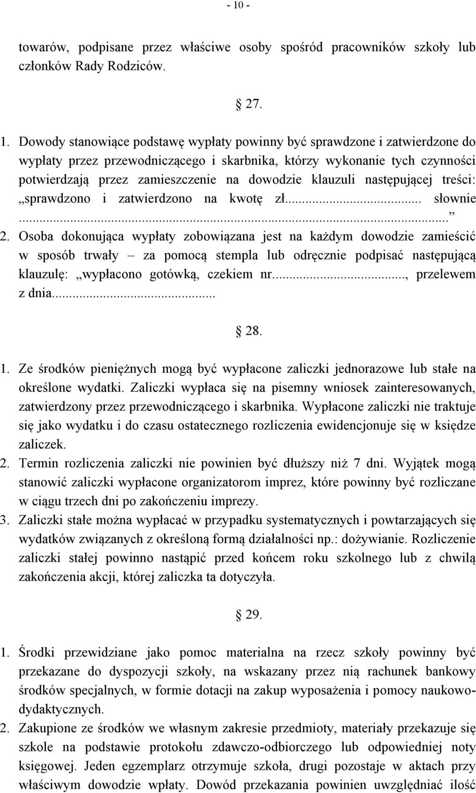 Osoba dokonująca wypłaty zobowiązana jest na każdym dowodzie zamieścić w sposób trwały za pomocą stempla lub odręcznie podpisać następującą klauzulę: wypłacono gotówką, czekiem nr..., przelewem z dnia.