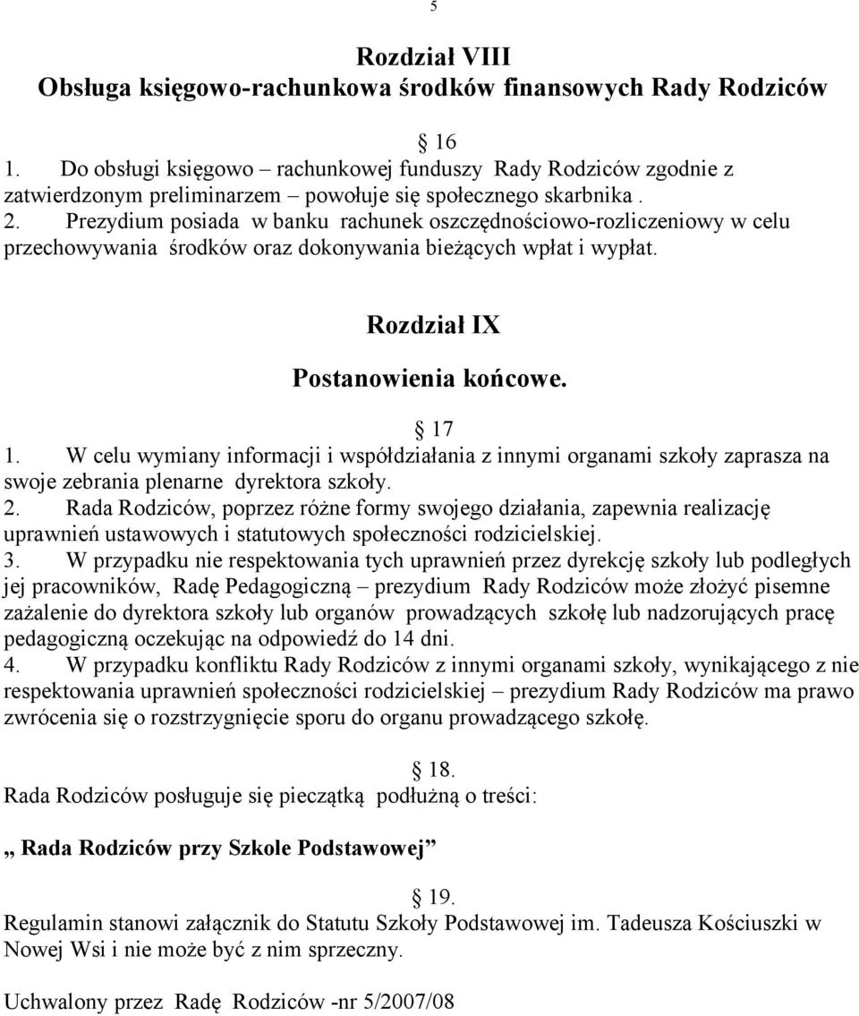 Prezydium posiada w banku rachunek oszczędnościowo-rozliczeniowy w celu przechowywania środków oraz dokonywania bieżących wpłat i wypłat. Rozdział IX Postanowienia końcowe. 17 1.