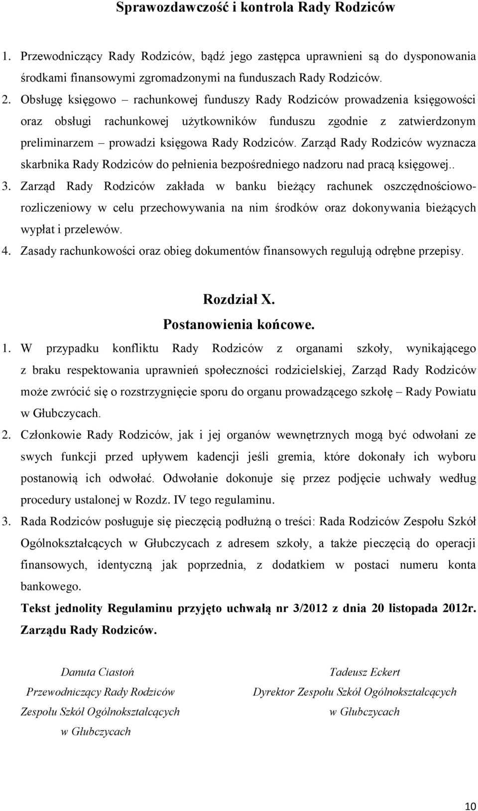 Zarząd Rady Rodziców wyznacza skarbnika Rady Rodziców do pełnienia bezpośredniego nadzoru nad pracą księgowej.. 3.