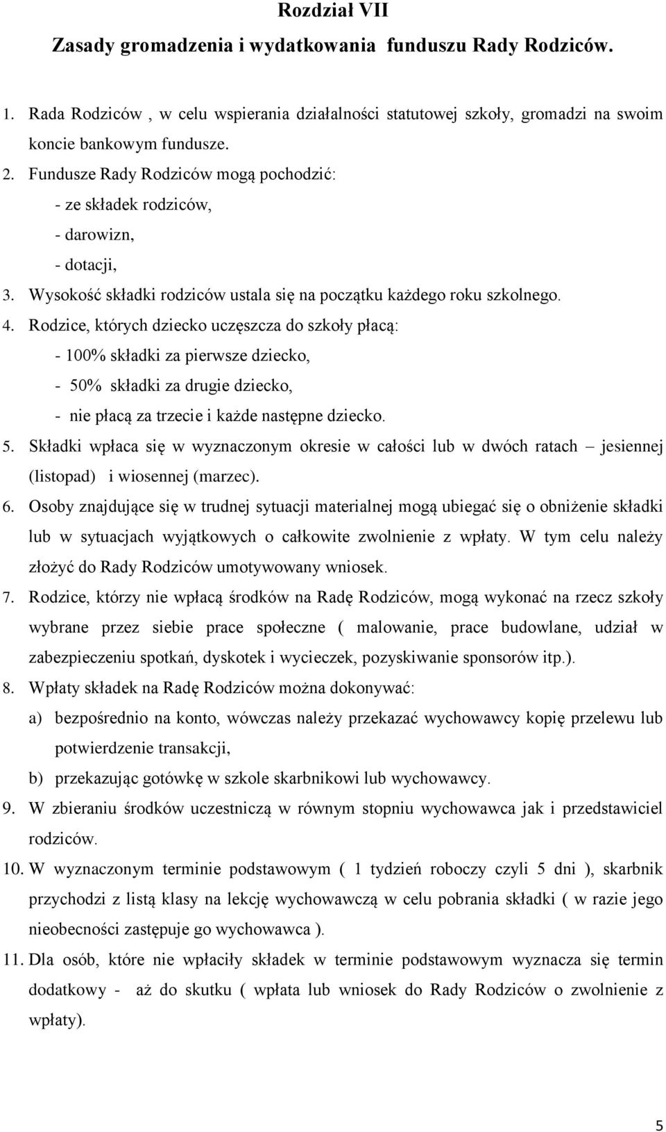 Rodzice, których dziecko uczęszcza do szkoły płacą: - 100% składki za pierwsze dziecko, - 50