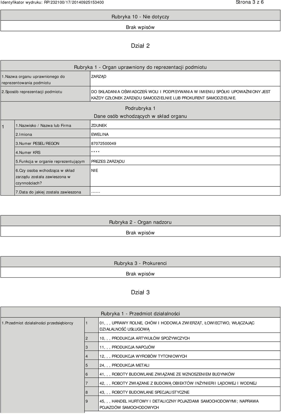 Nazwisko / Nazwa lub Firma ZDUNEK Podrubryka 1 Dane osób wchodzących w skład organu 2.Imiona EWELINA 3.Numer PESEL/REGON 87072500049 4.Numer KRS **** 5.Funkcja w organie reprezentującym 6.