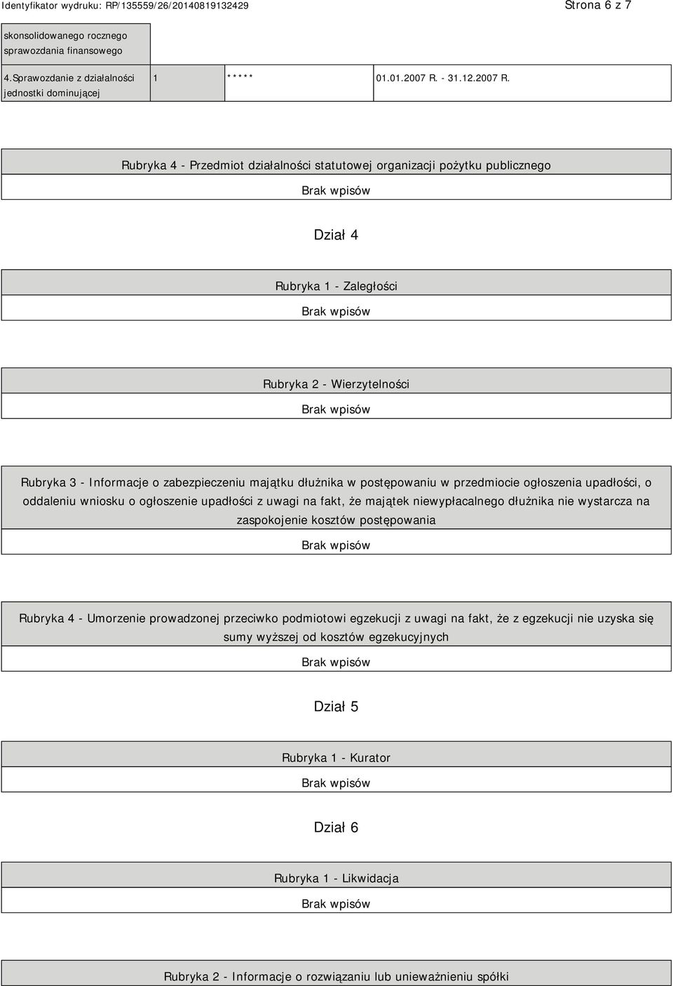 Rubryka 4 - Przedmiot działalności statutowej organizacji pożytku publicznego Dział 4 Rubryka 1 - Zaległości Rubryka 2 - Wierzytelności Rubryka 3 - Informacje o zabezpieczeniu majątku dłużnika w