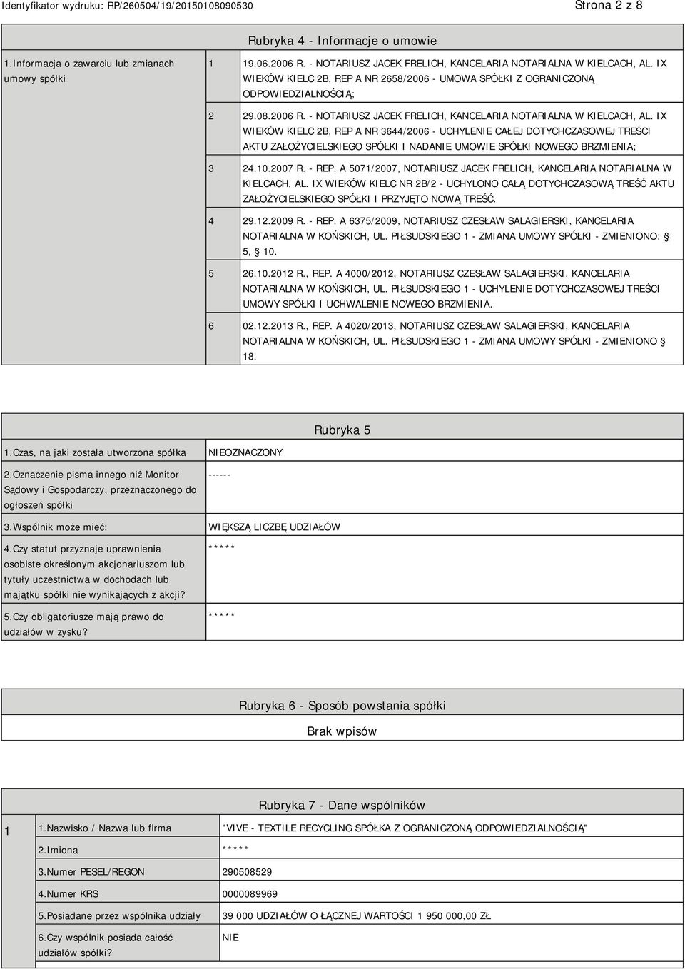 IX WIEKÓW KIELC 2B, REP A NR 3644/2006 - UCHYLE CAŁEJ DOTYCHCZASOWEJ TREŚCI AKTU ZAŁOŻYCIELSKIEGO SPÓŁKI I NADA UMOWIE SPÓŁKI NOWEGO BRZMIENIA; 3 24.10.2007 R. - REP.