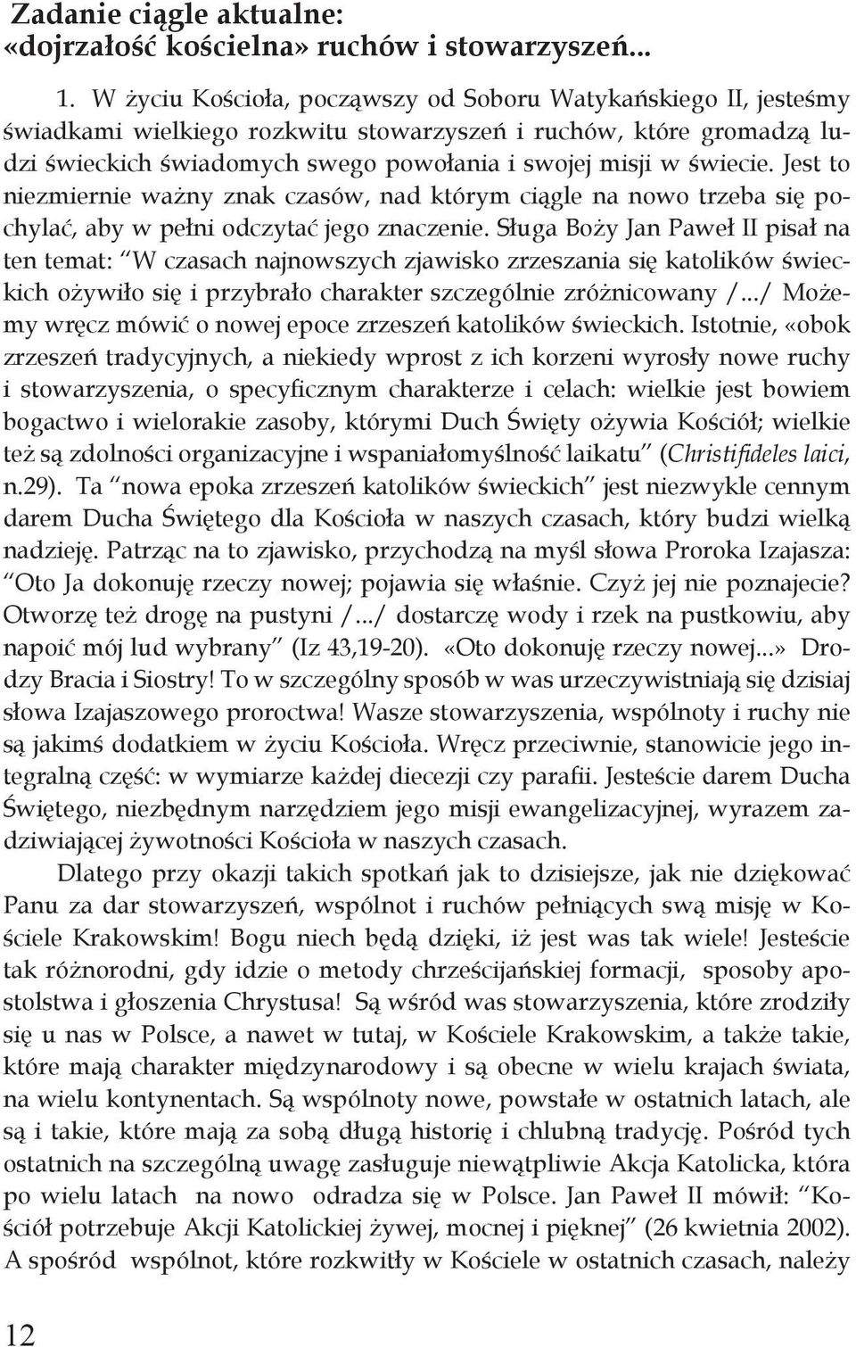 Jest to niezmiernie ważny znak czasów, nad którym ciągle na nowo trzeba się pochylać, aby w pełni odczytać jego znaczenie.