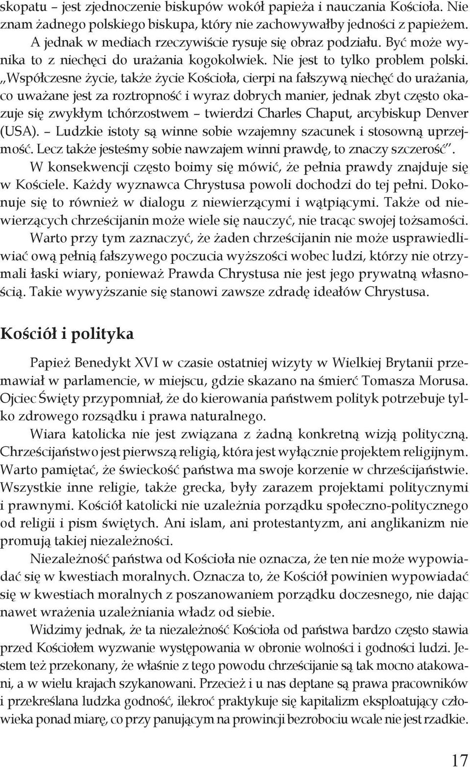 Współczesne życie, także życie Kościoła, cierpi na fałszywą niechęć do urażania, co uważane jest za roztropność i wyraz dobrych manier, jednak zbyt często okazuje się zwykłym tchórzostwem twierdzi
