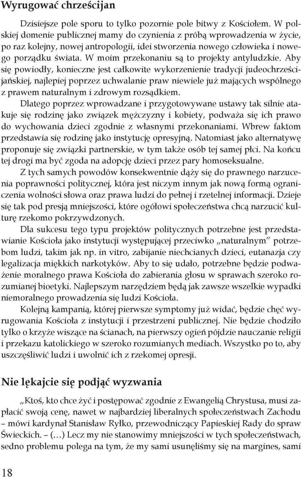 W moim przekonaniu są to projekty antyludzkie.