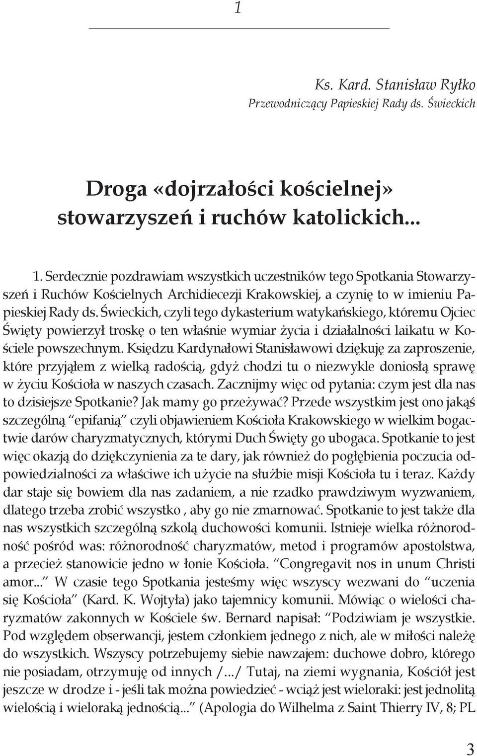 Świeckich, czyli tego dykasterium watykańskiego, któremu Ojciec Święty powierzył troskę o ten właśnie wymiar życia i działalności laikatu w Kościele powszechnym.