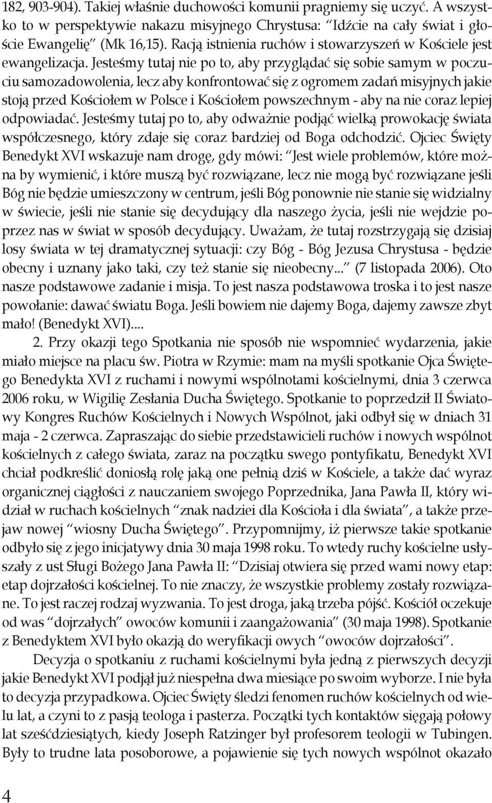 Jesteśmy tutaj nie po to, aby przyglądać się sobie samym w poczuciu samozadowolenia, lecz aby konfrontować się z ogromem zadań misyjnych jakie stoją przed Kościołem w Polsce i Kościołem powszechnym -