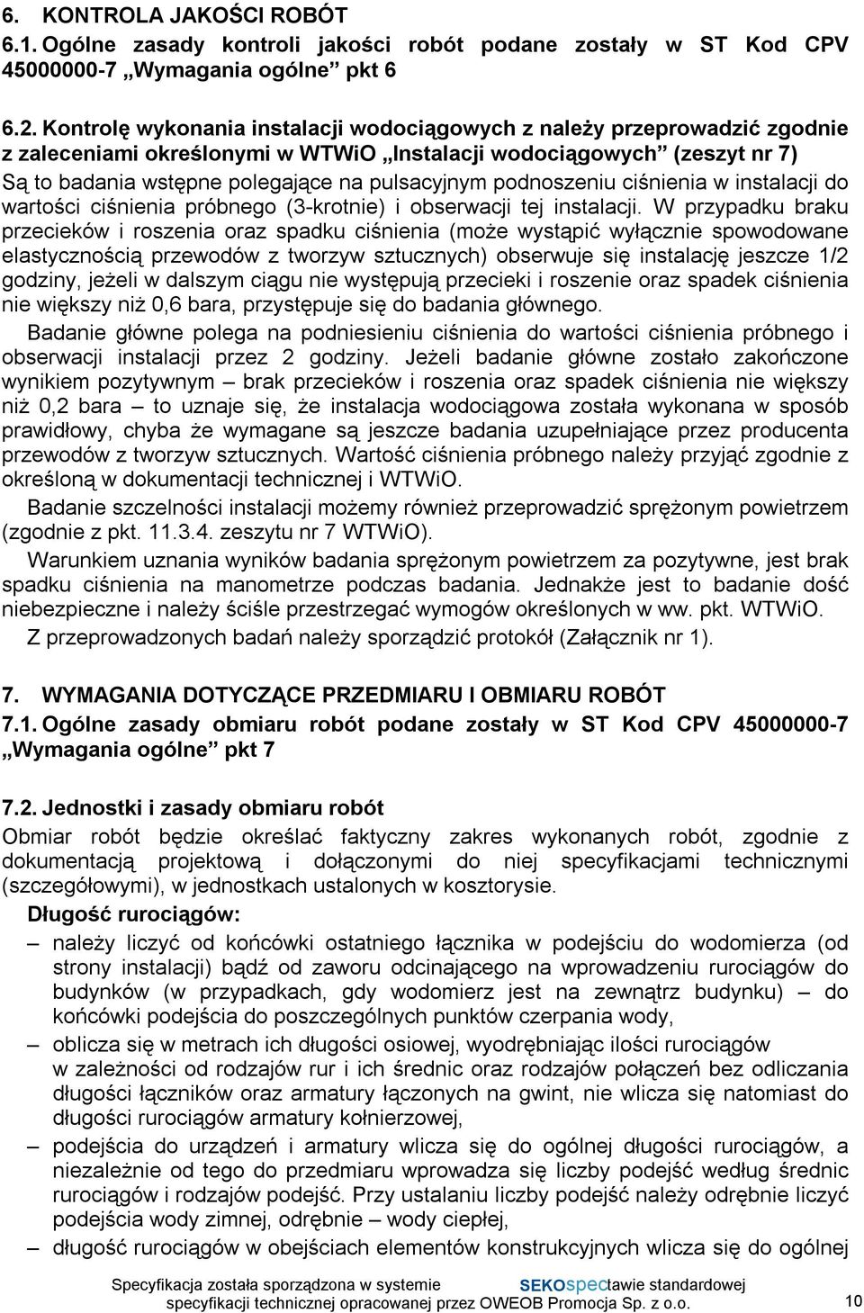 podnoszeniu ciśnienia w instalacji do wartości ciśnienia próbnego (3-krotnie) i obserwacji tej instalacji.