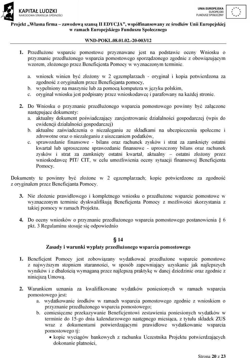 wypełniony na maszynie lub za pomocą komputera w języku polskim, c. oryginał wniosku jest podpisany przez wnioskodawcę i parafowany na każdej stronie. 2.