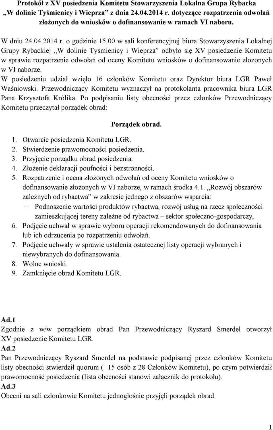 w sali konferencyjnej biura Stowarzyszenia Lokalnej Grupy Rybackiej W dolinie Tyśmienicy i Wieprza odbyło się XV posiedzenie Komitetu w sprawie rozpatrzenie odwołań od oceny Komitetu wniosków o