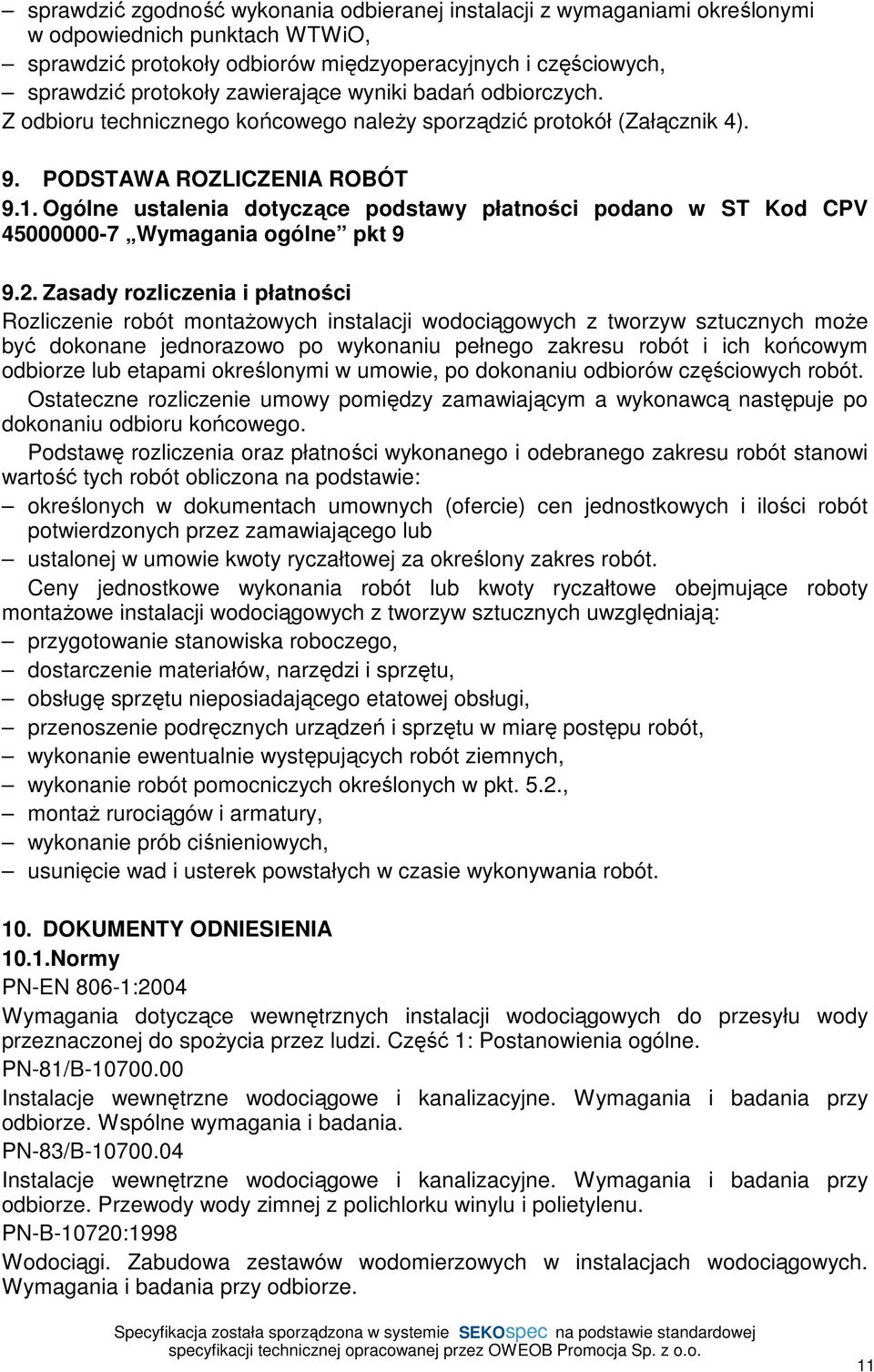 Ogólne ustalenia dotyczące podstawy płatności podano w ST Kod CPV 45000000-7 Wymagania ogólne pkt 9 9.2.